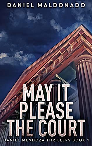 May It Please The Court: Large Print Hardcover Edition (Daniel Mendoza Thrillers)
