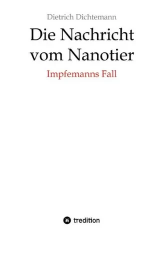 Die Nachricht vom Nanotier: Die Aufarbeitung der Corona-Verbrechen in Reimform : Impfemanns Fall: Vom Ende der Impf-Märchen