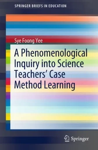 A Phenomenological Inquiry into Science Teachers’ Case Method Learning