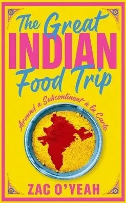 The Great Indian Food Trip : Around a Subcontinent À la Carte