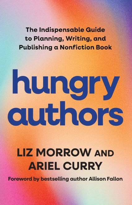 Hungry Authors : The Indispensable Guide to Planning, Creating, and Publishing a Nonfiction Book