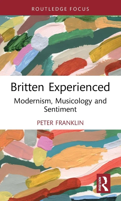 Britten Experienced : Modernism, Musicology and Sentiment