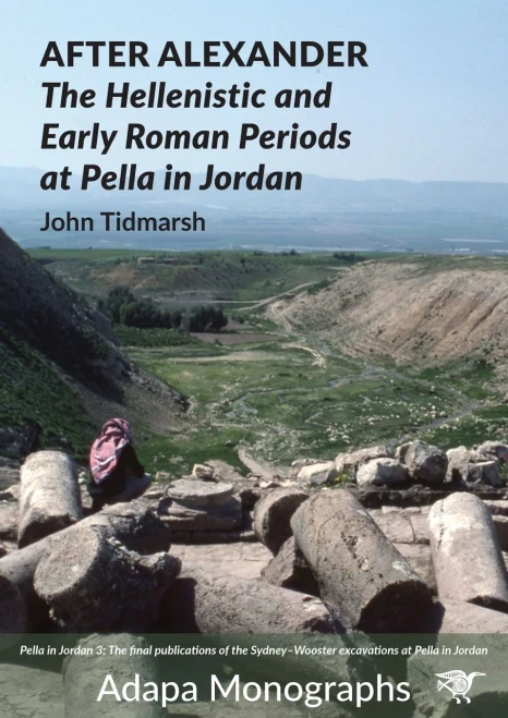 After Alexander : The Hellenistic and Early Roman Periods at Pella in Jordan