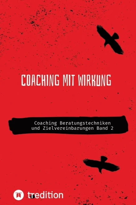 Coaching mit Wirkung : Coaching Beratungstechniken und Zielvereinbarungen Band 2