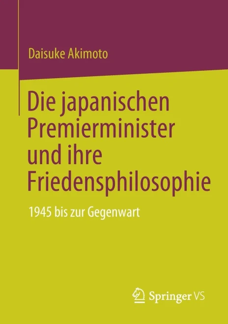 Die japanischen Premierminister und ihre Friedensphilosophie : 1945 bis zur Gegenwart