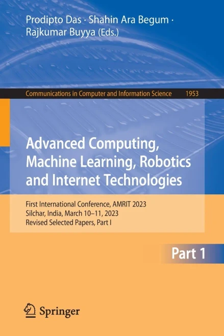 Advanced Computing, Machine Learning, Robotics and Internet Technologies : First International Conference, AMRIT 2023, Silchar, India, March 10–11, 2023, Revised Selected Papers, Part I