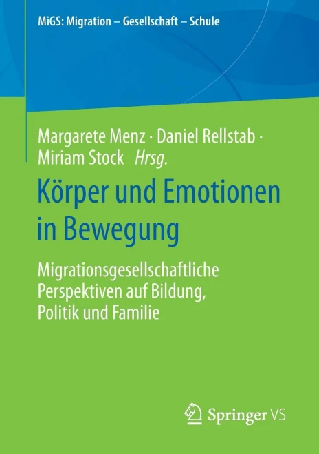 Körper und Emotionen in Bewegung : Migrationsgesellschaftliche Perspektiven auf Bildung, Politik und Familie