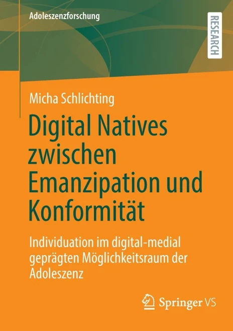 Digital Natives Zwischen Emanzipation Und Konformität : Individuation Im Digital-Medial Geprägten Möglichkeitsraum Der Adoleszenz