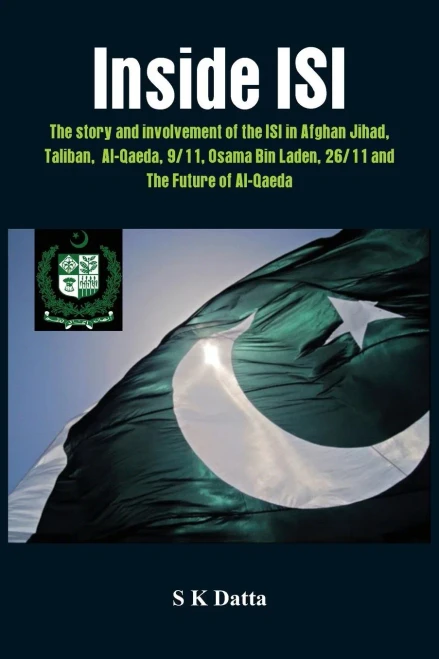 Inside Isi : The Story and Involvement of the Isi, Afghan Jihad, Taliban, Al-Qaeda, 9/11, Osama Bin Laden, 26/11 and the Future of Al-Qaeda