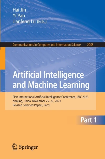 Artificial Intelligence and Machine Learning : First International Artificial Intelligence Conference, IAIC 2023, Nanjing, China, November 25–27, 2023, Revised Selected Papers, Part I