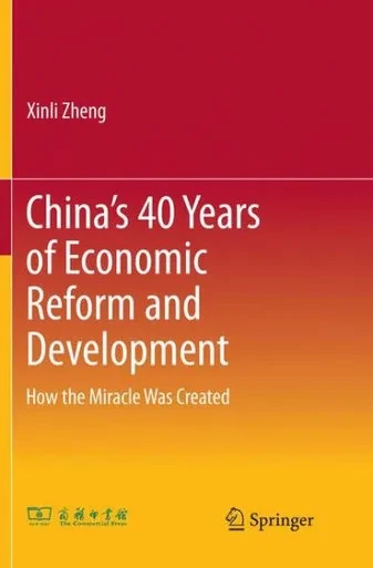 China's 40 Years of Economic Reform and Development : How the Miracle Was Created