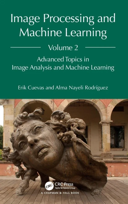 Image Processing and Machine Learning, Volume 2 : Advanced Topics in Image Analysis and Machine Learning