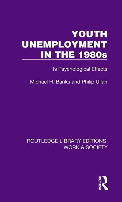 Youth Unemployment in the 1980s : Its Psychological Effects