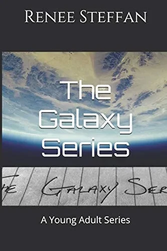 The Galaxy Series: A Young Adult Series (The Garden Galaxy * The Web Weaver Galaxy * The Golden Spiral Galaxy)