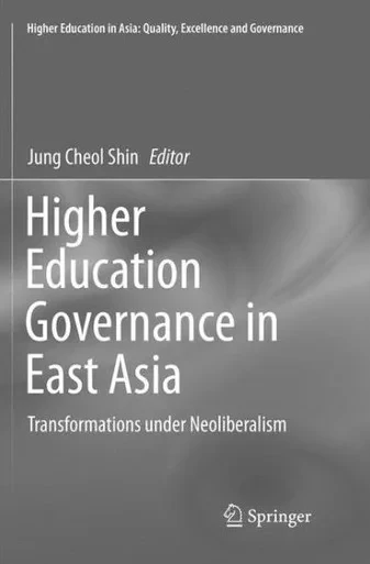 Higher Education Governance in East Asia : Transformations Under Neoliberalism