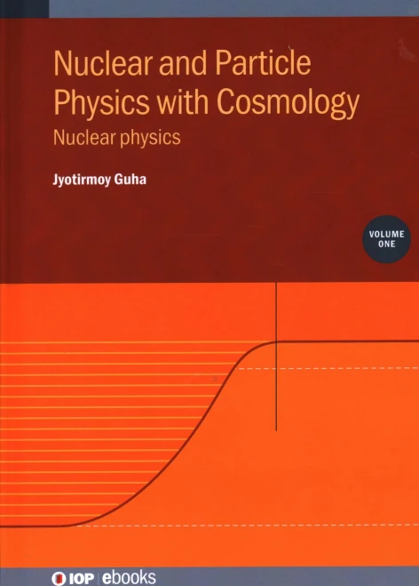 Nuclear and Particle Physics with Cosmology, Volume 1 : Nuclear Physics