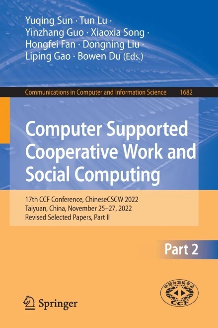 Computer Supported Cooperative Work and Social Computing : 17th CCF Conference, ChineseCSCW 2022, Taiyuan, China, November 25 – 27, 2022, Revised Selected Papers, Part II