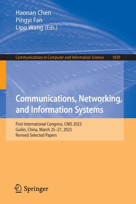 Communications, Networking, and Information Systems : First International Congress, CNIS 2023, Guilin, China, March 25–27, 2023, Revised Selected Papers