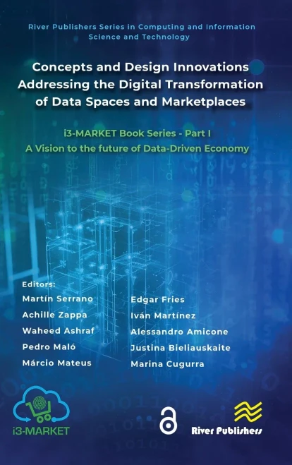 Concepts and Design Innovations Addressing the Digital Transformation of Data Spaces and Marketplaces : I3-Market Book Series - Part I: A Vision to the Future of Data-Driven Economy