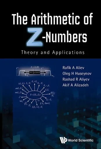 The Arithmetic of Z-numbers : Theory and Applications