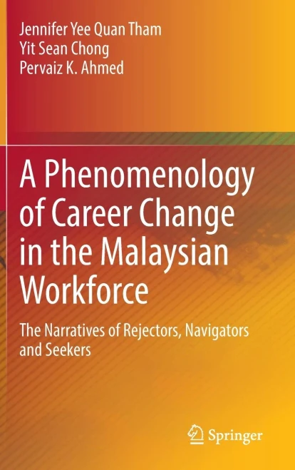 A Phenomenology of Career Change in the Malaysian Workforce : The Narratives of Rejectors, Navigators and Seekers