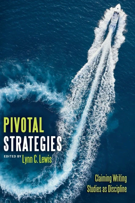 Pivotal Strategies : Claiming Writing Studies As Discipline