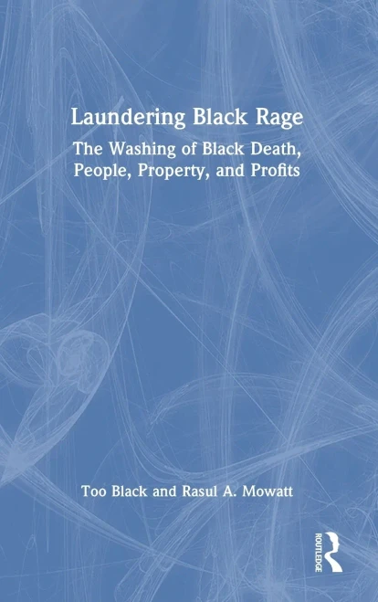 Laundering of Black Rage : The Washing of Black Death, People, Property, and Profits