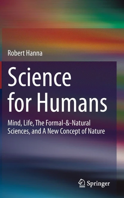 Science for Humans : Mind, Life, The Formal-&-Natural Sciences, and A New Concept of Nature