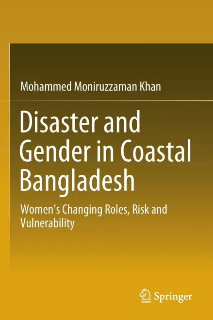 Disaster and Gender in Coastal Bangladesh : Women’s Changing Roles, Risk and Vulnerability