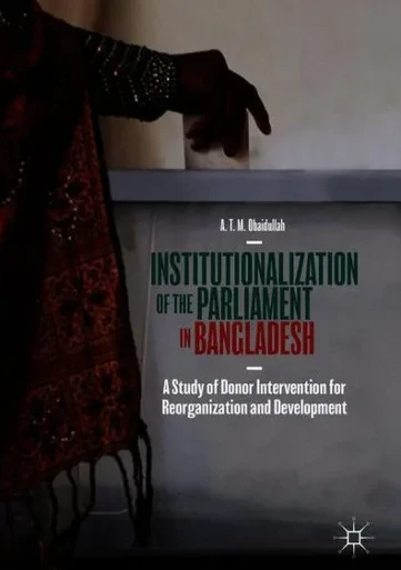Institutionalization of the Parliament in Bangladesh : A Study of Donor Intervention for Reorganization and Development