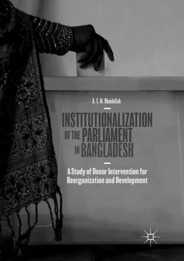Institutionalization of the Parliament in Bangladesh: A Study of Donor Intervention for Reorganization and Development