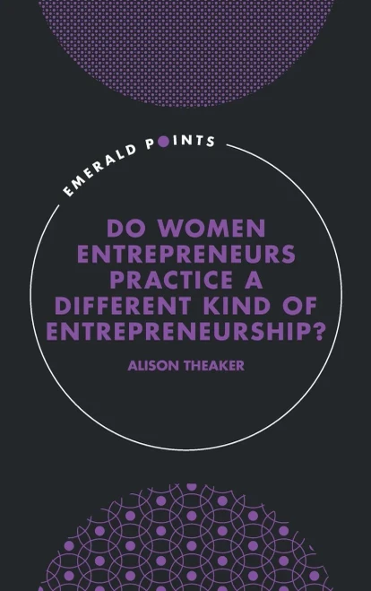 Do Women Entrepreneurs Practice a Different Kind of Entrepreneurship?