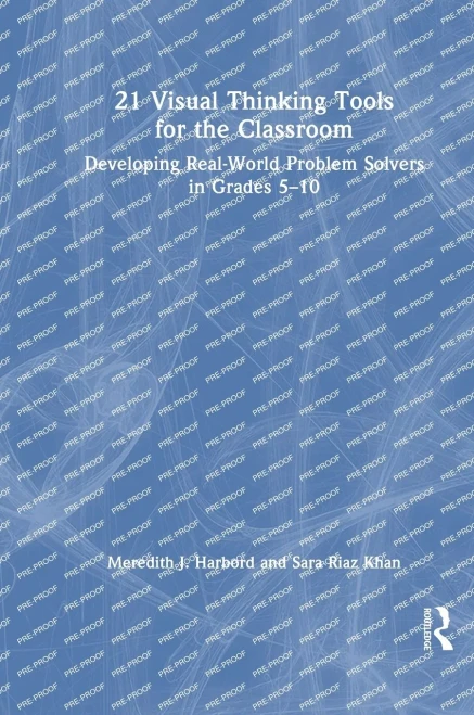 21 Visual Thinking Tools for the Classroom : Developing Real-World Problem Solvers in Grades 5-10