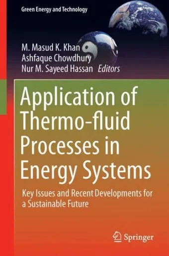 Application of Thermo-fluid Processes in Energy Systems : Key Issues and Recent Developments for a Sustainable Future