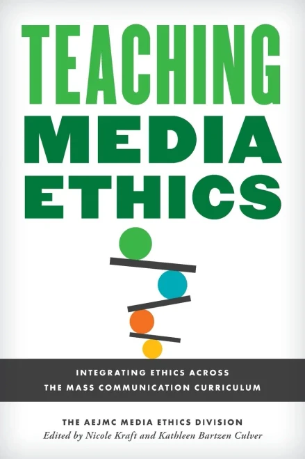 Teaching Media Ethics : Integrating Ethics Across the Mass Communication Curriculum