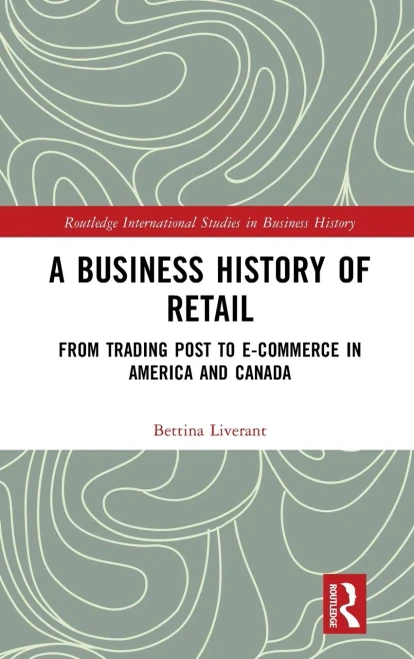 A Business History of Retail : From Trading Post to E-Commerce in America and Canada
