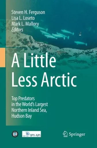 A Little Less Arctic : Top Predators in the World's Largest Northern Inland Sea, Hudson Bay