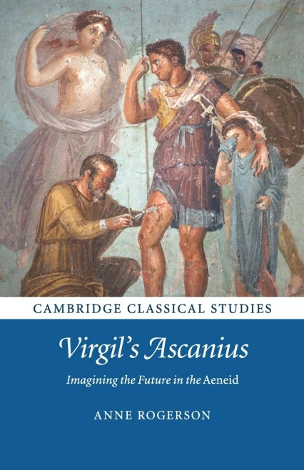 Virgil's Ascanius: Imagining the Future in the Aeneid (Cambridge Classical Studies) (English and English Edition)