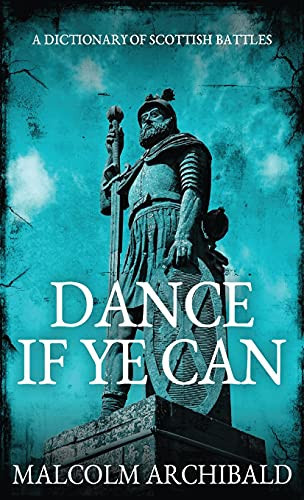 Dance If Ye Can: A Dictionary Of Scottish Battles