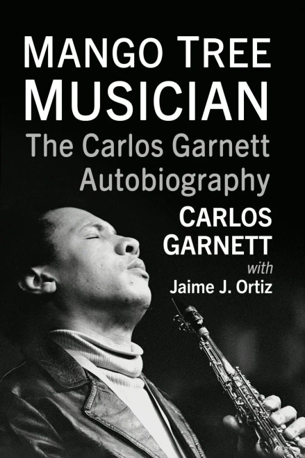 Mango Tree Musician : The Carlos Garnett Autobiography