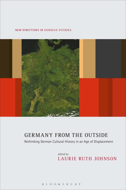 Germany from the Outside : Rethinking German Cultural History in an Age of Displacement