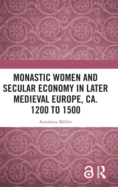 Monastic Women and Secular Economy in Later Medieval Europe, Ca. 1200 to 1500