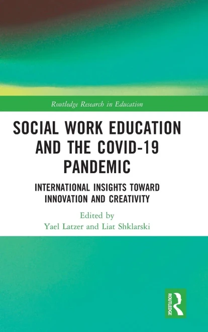 Social Work Education and the Covid-19 Pandemic : International Insights Toward Innovation and Creativity