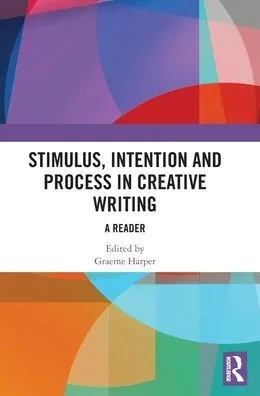 Stimulus, Intention and Process in Creative Writing : A Reader