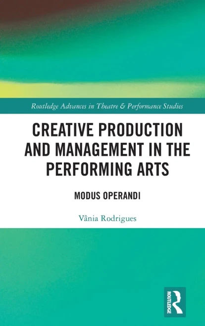 Creative Production and Management in the Performing Arts : Modus Operandi