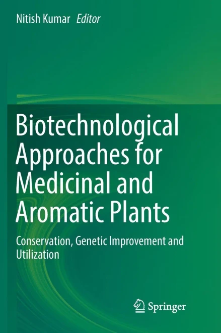 Biotechnological Approaches for Medicinal and Aromatic Plants : Conservation, Genetic Improvement and Utilization