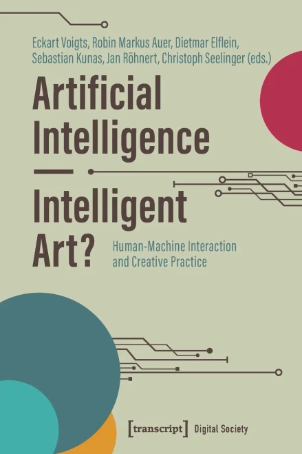 Artificial Intelligence - Intelligent Art? : Human-Machine Interaction and Creative Practice