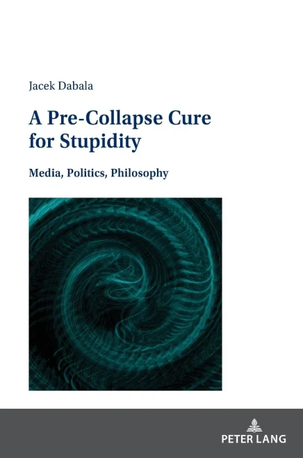 A Pre-Collapse Cure for Stupidity : Media, Politics, Philosophy