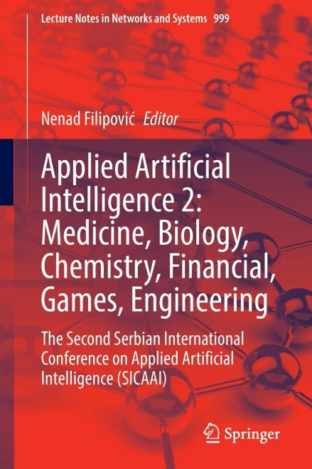 Applied Artificial Intelligence 2: Medicine, Biology, Chemistry, Financial, Games, Engineering : The Second Serbian International Conference on Applied Artificial Intelligence (SICAAI)