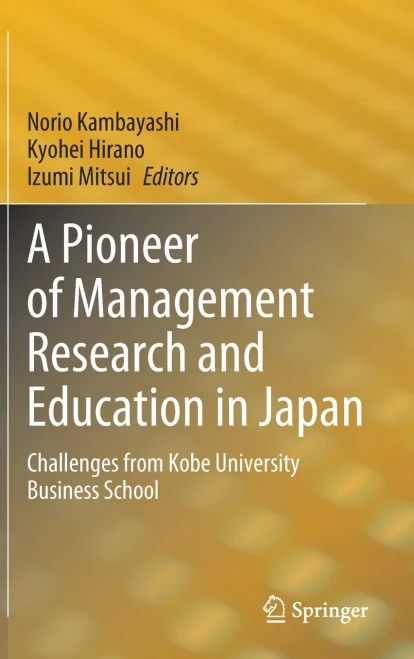A Pioneer of Management Research and Education in Japan : Challenges from Kobe University Business School